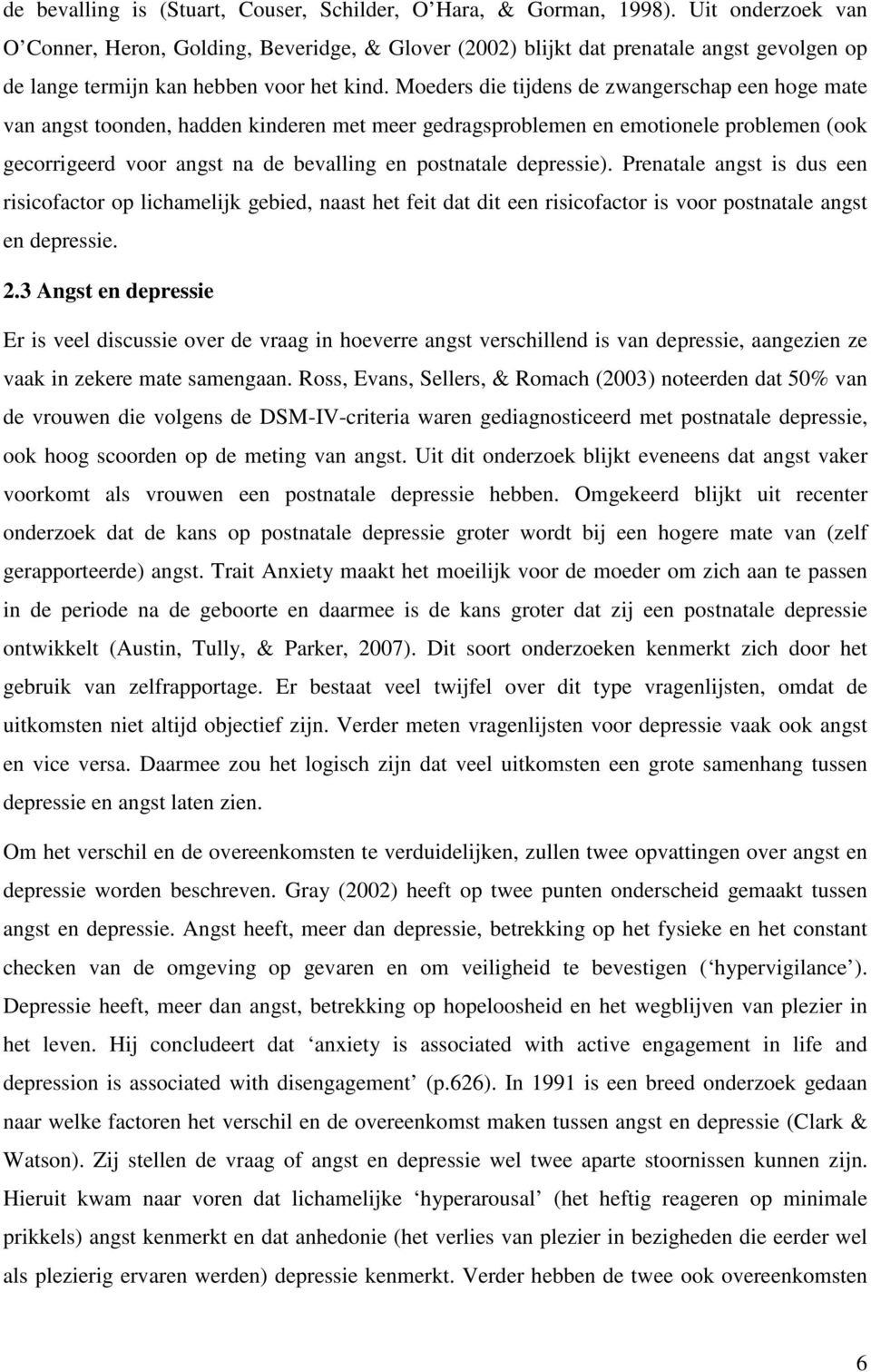 Moeders die tijdens de zwangerschap een hoge mate van angst toonden, hadden kinderen met meer gedragsproblemen en emotionele problemen (ook gecorrigeerd voor angst na de bevalling en postnatale