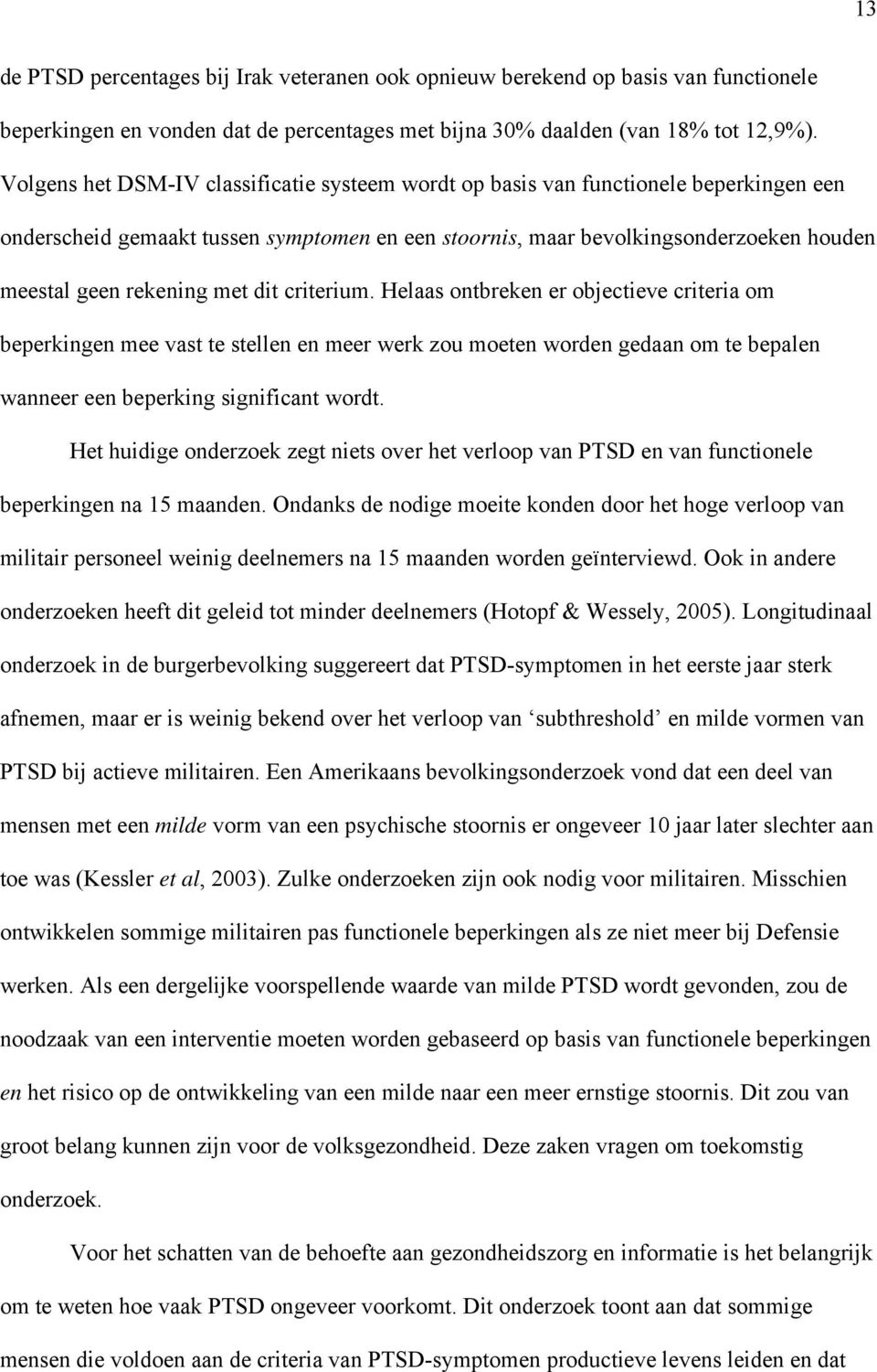 met dit criterium. Helaas ontbreken er objectieve criteria om beperkingen mee vast te stellen en meer werk zou moeten worden gedaan om te bepalen wanneer een beperking significant wordt.