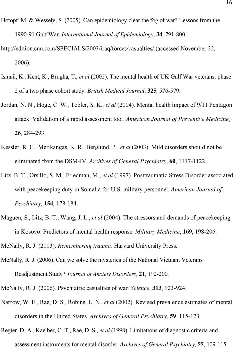 British Medical Journal, 325, 576-579. Jordan, N. N., Hoge, C. W., Tobler, S. K., et al (2004). Mental health impact of 9/11 Pentagon attack. Validation of a rapid assessment tool.