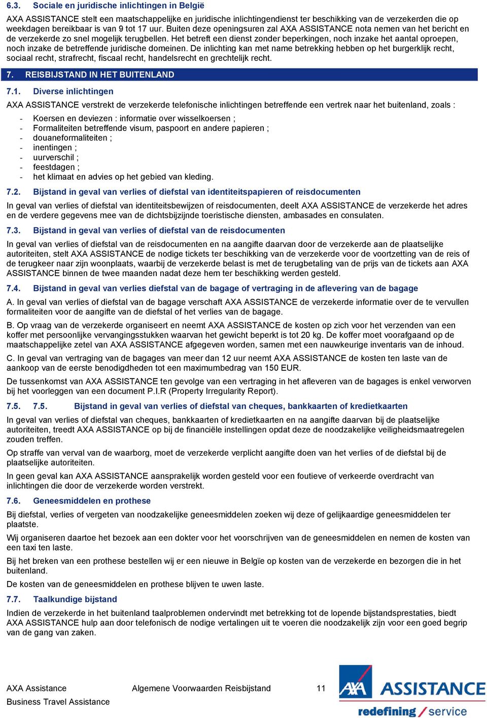 Het betreft een dienst zonder beperkingen, noch inzake het aantal oproepen, noch inzake de betreffende juridische domeinen.