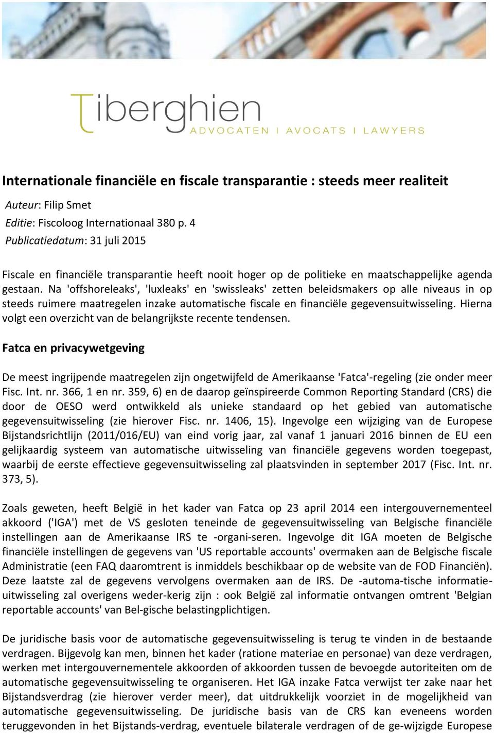 Na 'offshoreleaks', 'luxleaks' en 'swissleaks' zetten beleidsmakers op alle niveaus in op steeds ruimere maatregelen inzake automatische fiscale en financiële gegevensuitwisseling.