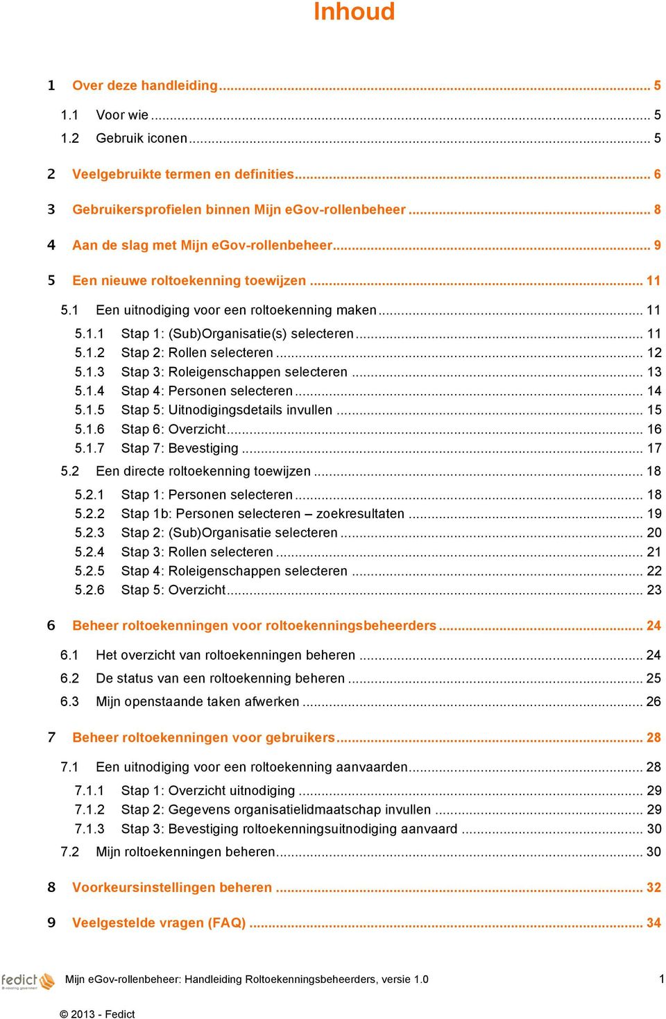 .. 12 5.1.3 Stap 3: Roleigenschappen selecteren... 13 5.1.4 Stap 4: Personen selecteren... 14 5.1.5 Stap 5: Uitnodigingsdetails invullen... 15 5.1.6 Stap 6: Overzicht... 16 5.1.7 Stap 7: Bevestiging.