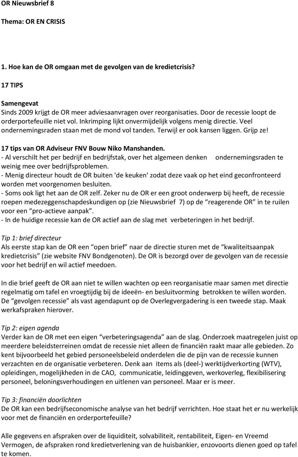 Grijp ze! 17 tips van OR Adviseur FNV Bouw Niko Manshanden. - Al verschilt het per bedrijf en bedrijfstak, over het algemeen denken ondernemingsraden te weinig mee over bedrijfsproblemen.