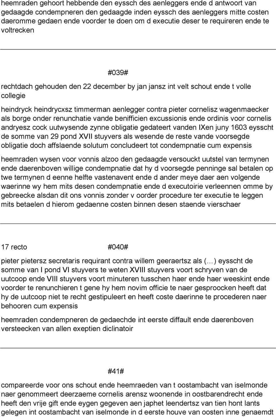 wagenmaecker als borge onder renunchatie vande benifficien excussionis ende ordinis voor cornelis andryesz cock uutwysende zynne obligatie gedateert vanden IXen juny 1603 eysscht de somme van 29 pond