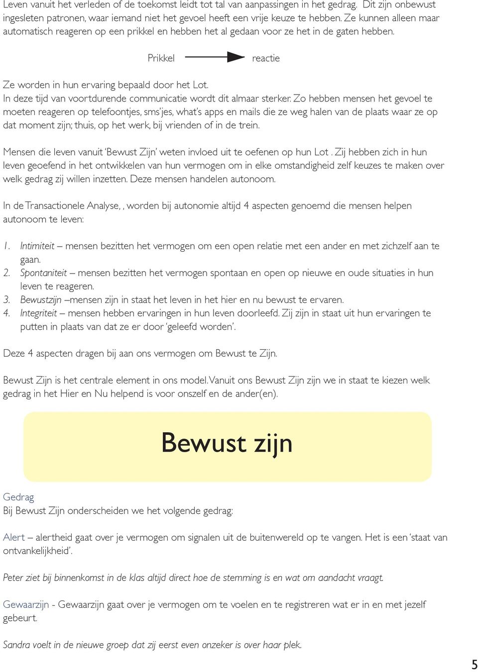 In deze tijd van voortdurende communicatie wordt dit almaar sterker.