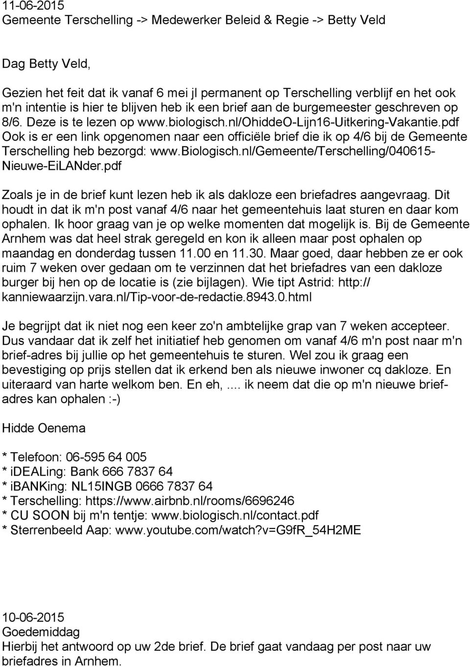 pdf Ook is er een link opgenomen naar een officiële brief die ik op 4/6 bij de Gemeente Terschelling heb bezorgd: www.biologisch.nl/gemeente/terschelling/040615- Nieuwe-EiLANder.