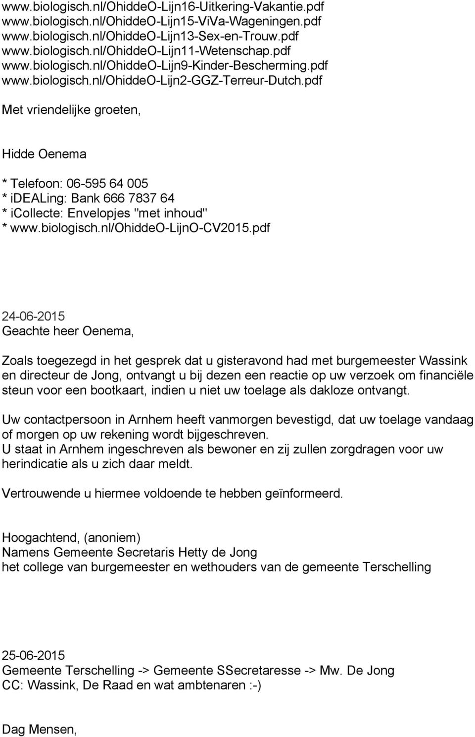 pdf Met vriendelijke groeten, Hidde Oenema * Telefoon: 06-595 64 005 * idealing: Bank 666 7837 64 * icollecte: Envelopjes "met inhoud" * www.biologisch.nl/ohiddeo-lijno-cv2015.