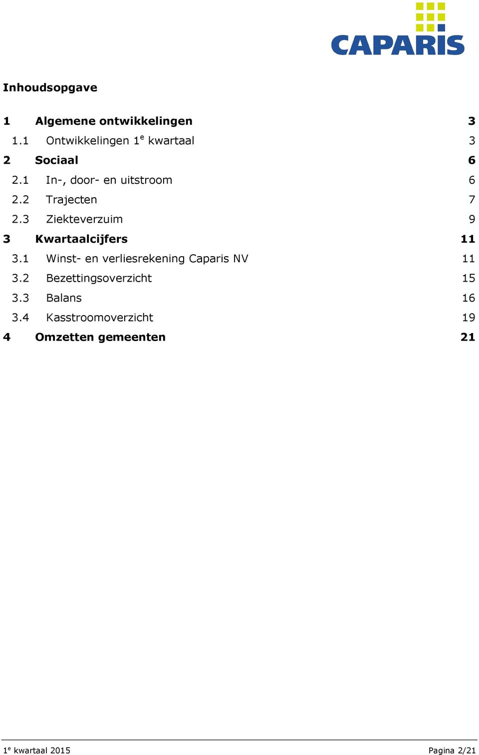 2 Trajecten 7 2.3 Ziekteverzuim 9 3 Kwartaalcijfers 11 3.