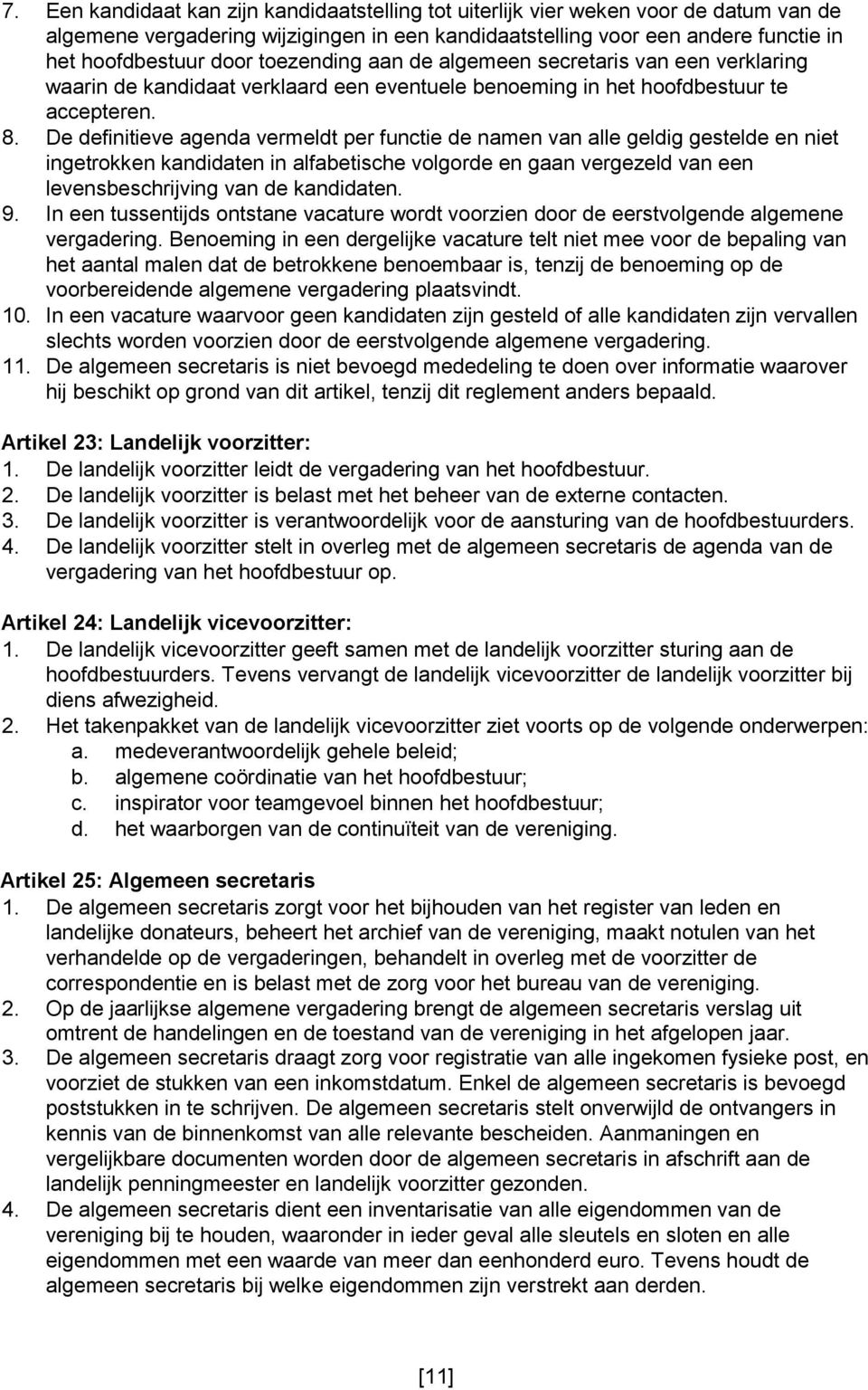 De definitieve agenda vermeldt per functie de namen van alle geldig gestelde en niet ingetrokken kandidaten in alfabetische volgorde en gaan vergezeld van een levensbeschrijving van de kandidaten. 9.