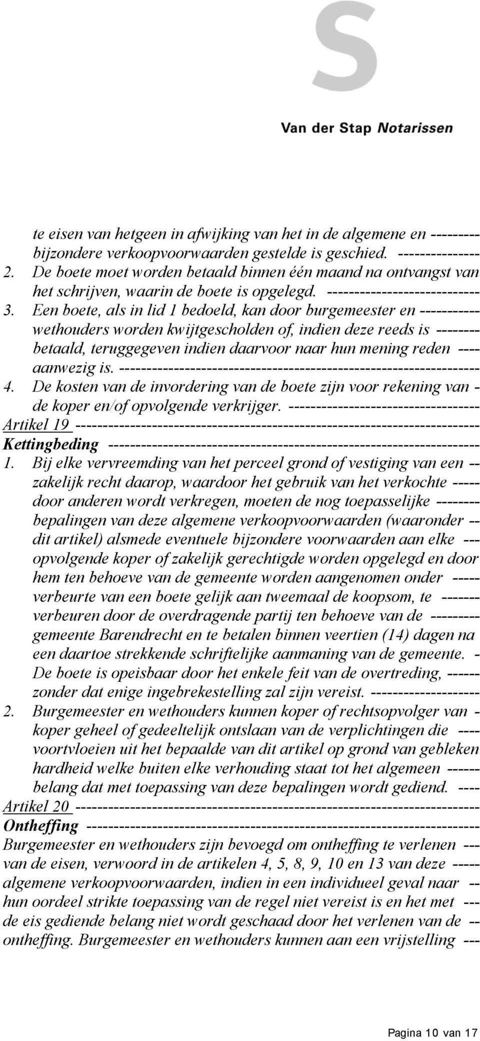 Een boete, als in lid 1 bedoeld, kan door burgemeester en ----------- wethouders worden kwijtgescholden of, indien deze reeds is -------- betaald, teruggegeven indien daarvoor naar hun mening reden