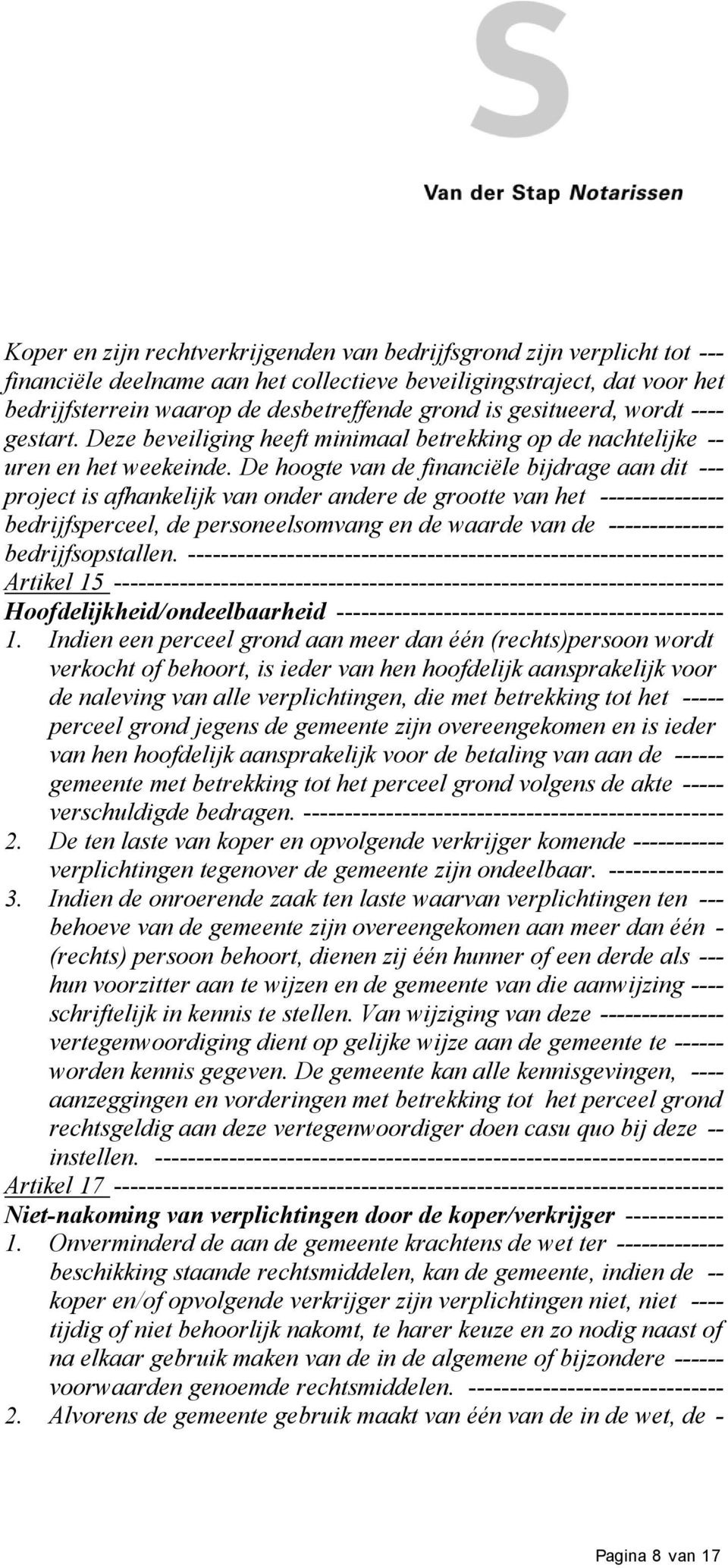 De hoogte van de financiële bijdrage aan dit --- project is afhankelijk van onder andere de grootte van het --------------- bedrijfsperceel, de personeelsomvang en de waarde van de --------------