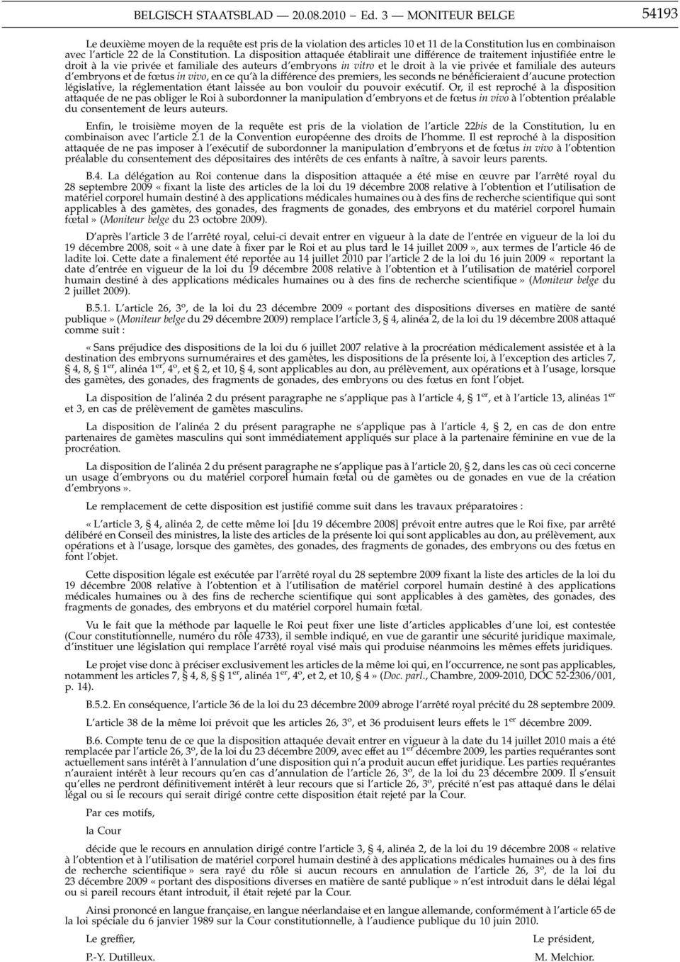 La disposition attaquée établirait une différence de traitement injustifiée entre le droit à la vie privée et familiale des auteurs d embryons in vitro et le droit à la vie privée et familiale des