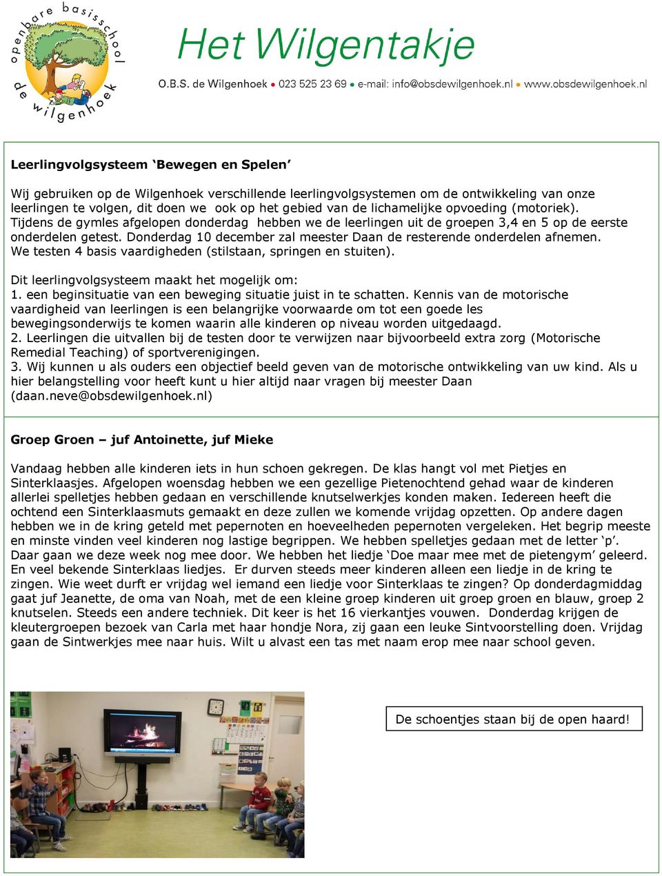 Donderdag 10 december zal meester Daan de resterende onderdelen afnemen. We testen 4 basis vaardigheden (stilstaan, springen en stuiten). Dit leerlingvolgsysteem maakt het mogelijk om: 1.