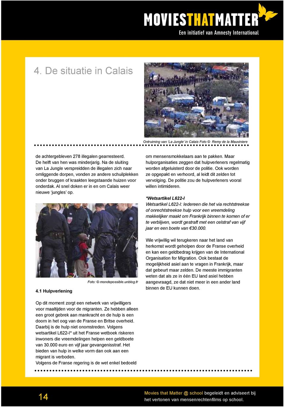 Al snel doken er in en om Calais weer nieuwe jungles op. om mensensmokkelaars aan te pakken. Maar hulporganisaties zeggen dat hulpverleners regelmatig worden afgeluisterd door de politie.