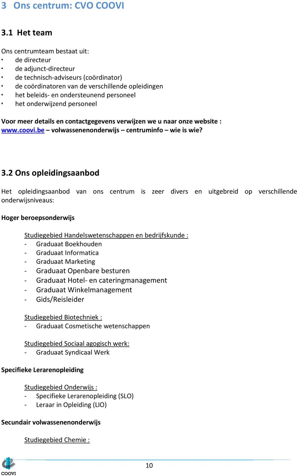 personeel het onderwijzend personeel Voor meer details en contactgegevens verwijzen we u naar onze website : www.coovi.be volwassenenonderwijs centruminfo wie is wie? 3.