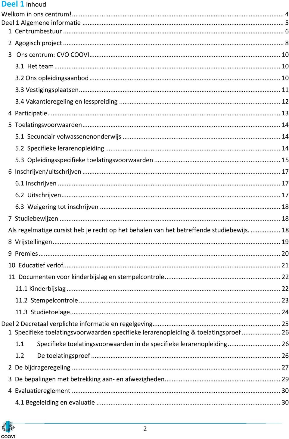 .. 14 5.3 Opleidingsspecifieke toelatingsvoorwaarden... 15 6 Inschrijven/uitschrijven... 17 6.1 Inschrijven... 17 6.2 Uitschrijven... 17 6.3 Weigering tot inschrijven... 18 7 Studiebewijzen.