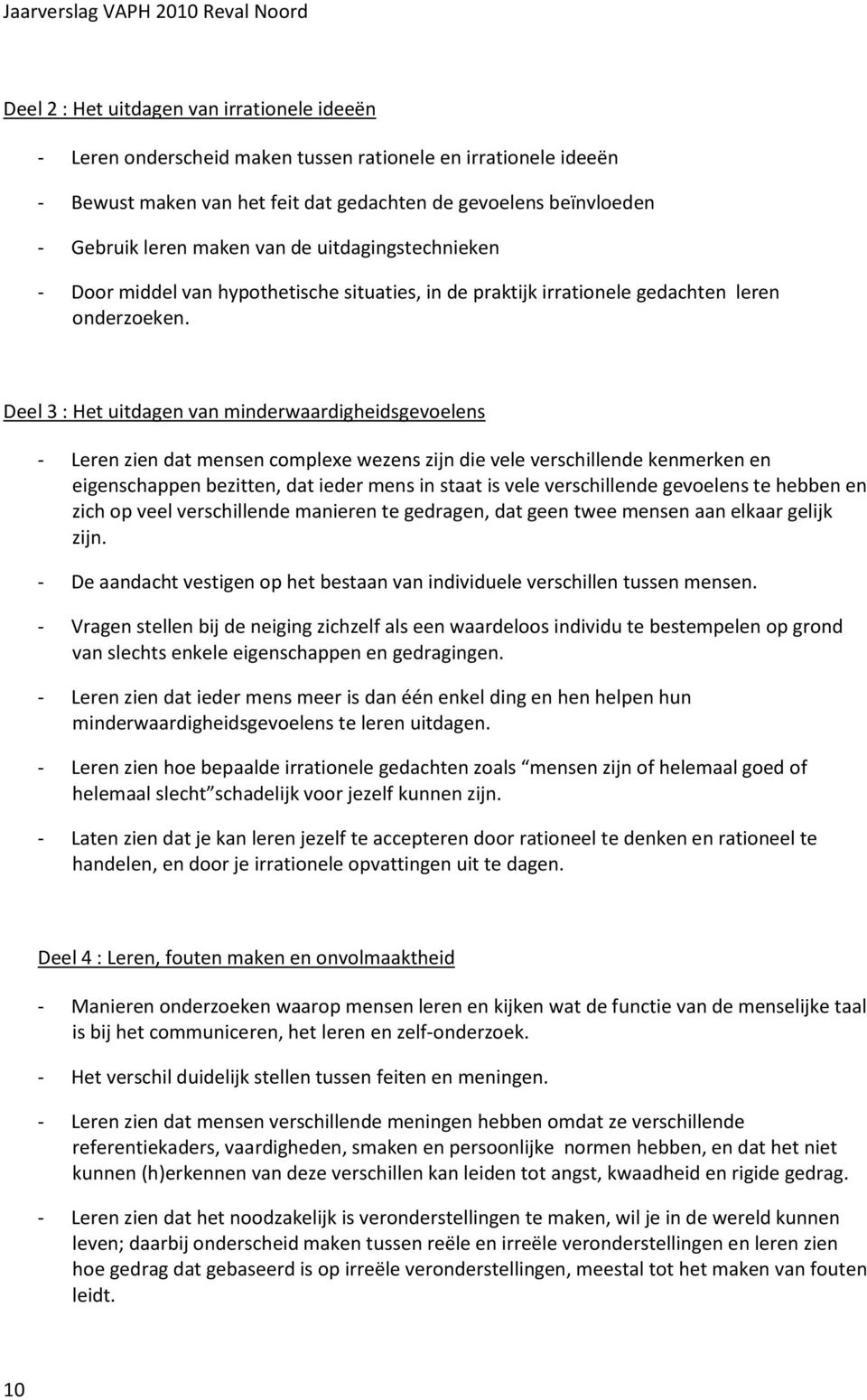 Deel 3 : Het uitdagen van minderwaardigheidsgevoelens - Leren zien dat mensen complexe wezens zijn die vele verschillende kenmerken en eigenschappen bezitten, dat ieder mens in staat is vele