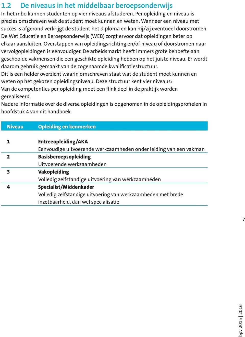 De Wet Educatie en Beroepsonderwijs (WEB) zorgt ervoor dat opleidingen beter op elkaar aansluiten.