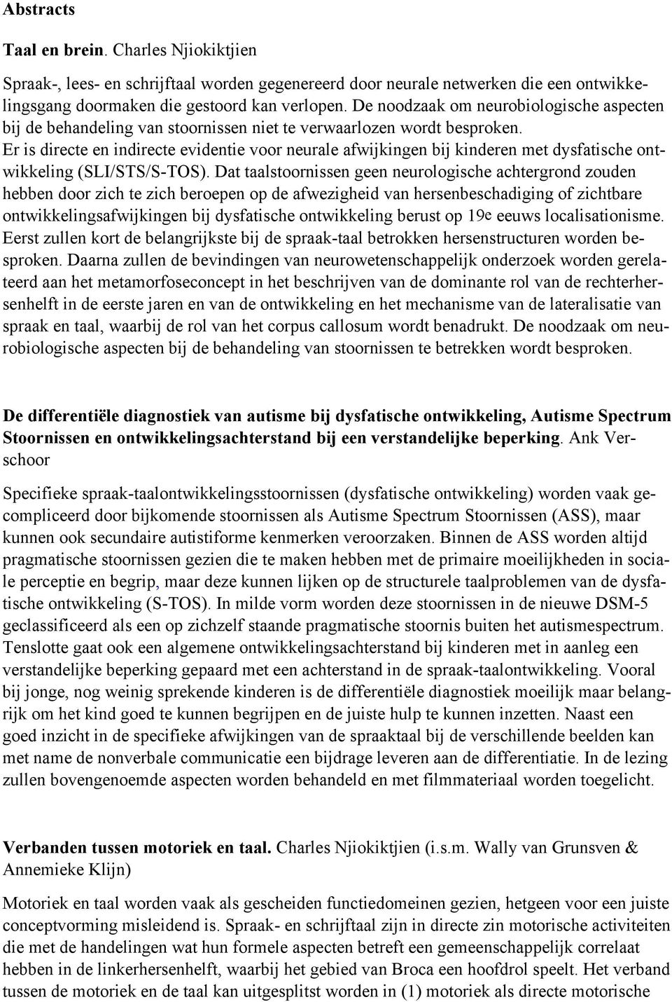 Er is directe en indirecte evidentie voor neurale afwijkingen bij kinderen met dysfatische ontwikkeling (SLI/STS/S-TOS).