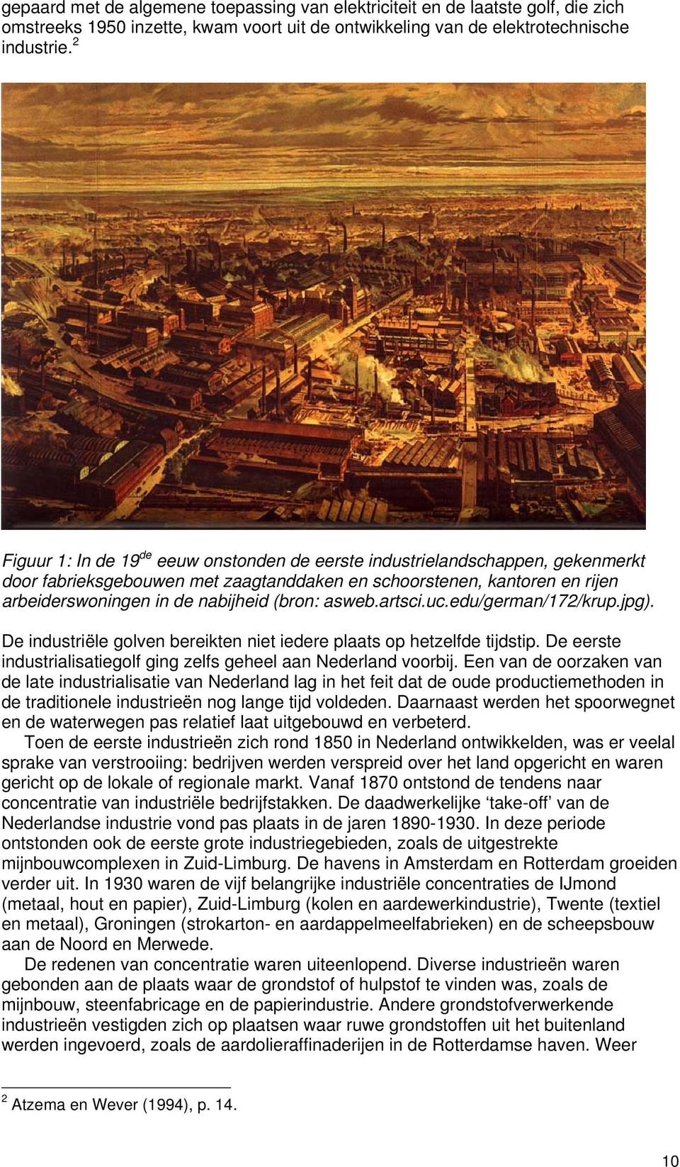 asweb.artsci.uc.edu/german/172/krup.jpg). De industriële golven bereikten niet iedere plaats op hetzelfde tijdstip. De eerste industrialisatiegolf ging zelfs geheel aan Nederland voorbij.