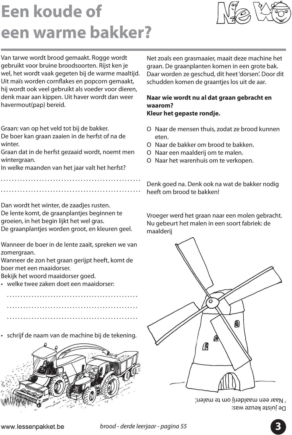 Graan: van op het veld tot bij de bakker. De boer kan graan zaaien in de herfst of na de winter. Graan dat in de herfst gezaaid wordt, noemt men wintergraan.