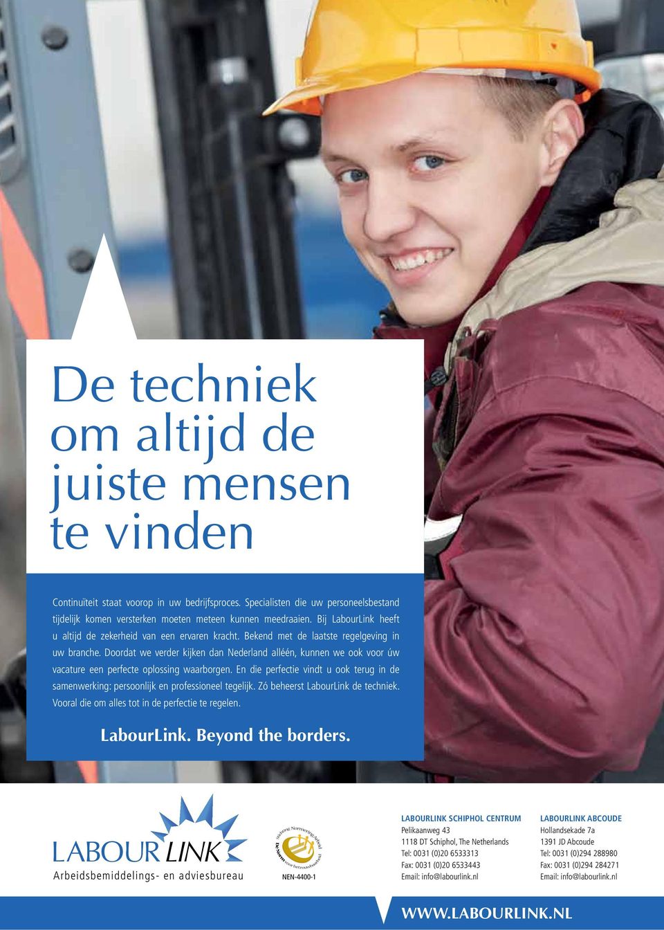 Bekend met de laatste regelgeving in uw branche. Doordat we verder kijken dan Nederland alléén, kunnen we ook voor úw vacature een perfecte oplossing waarborgen.