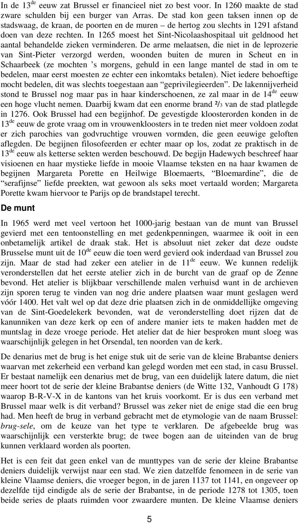 In 1265 moest het Sint-Nicolaashospitaal uit geldnood het aantal behandelde zieken verminderen.