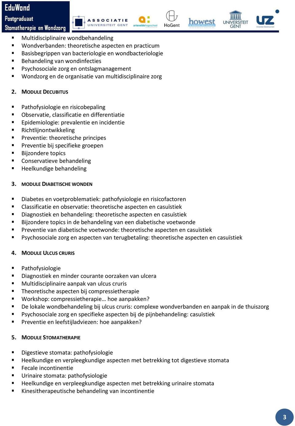 MODULE DECUBITUS Pathofysiologie en risicobepaling Observatie, classificatie en differentiatie Epidemiologie: prevalentie en incidentie Richtlijnontwikkeling Preventie: theoretische principes