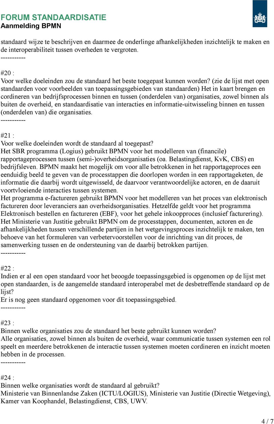 (zie de lijst met open standaarden voor voorbeelden van toepassingsgebieden van standaarden) Het in kaart brengen en cordineren van bedrijfsprocessen binnen en tussen (onderdelen van) organisaties,