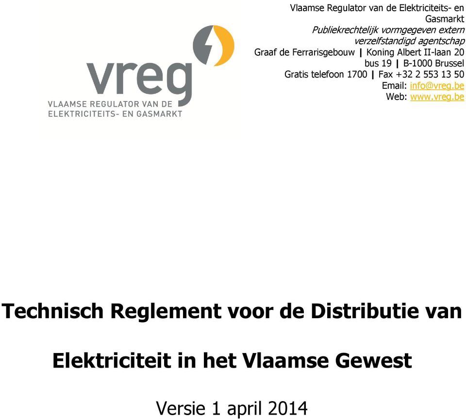Brussel Gratis telefoon 1700 Fax +32 2 553 13 50 Email: info@vreg.