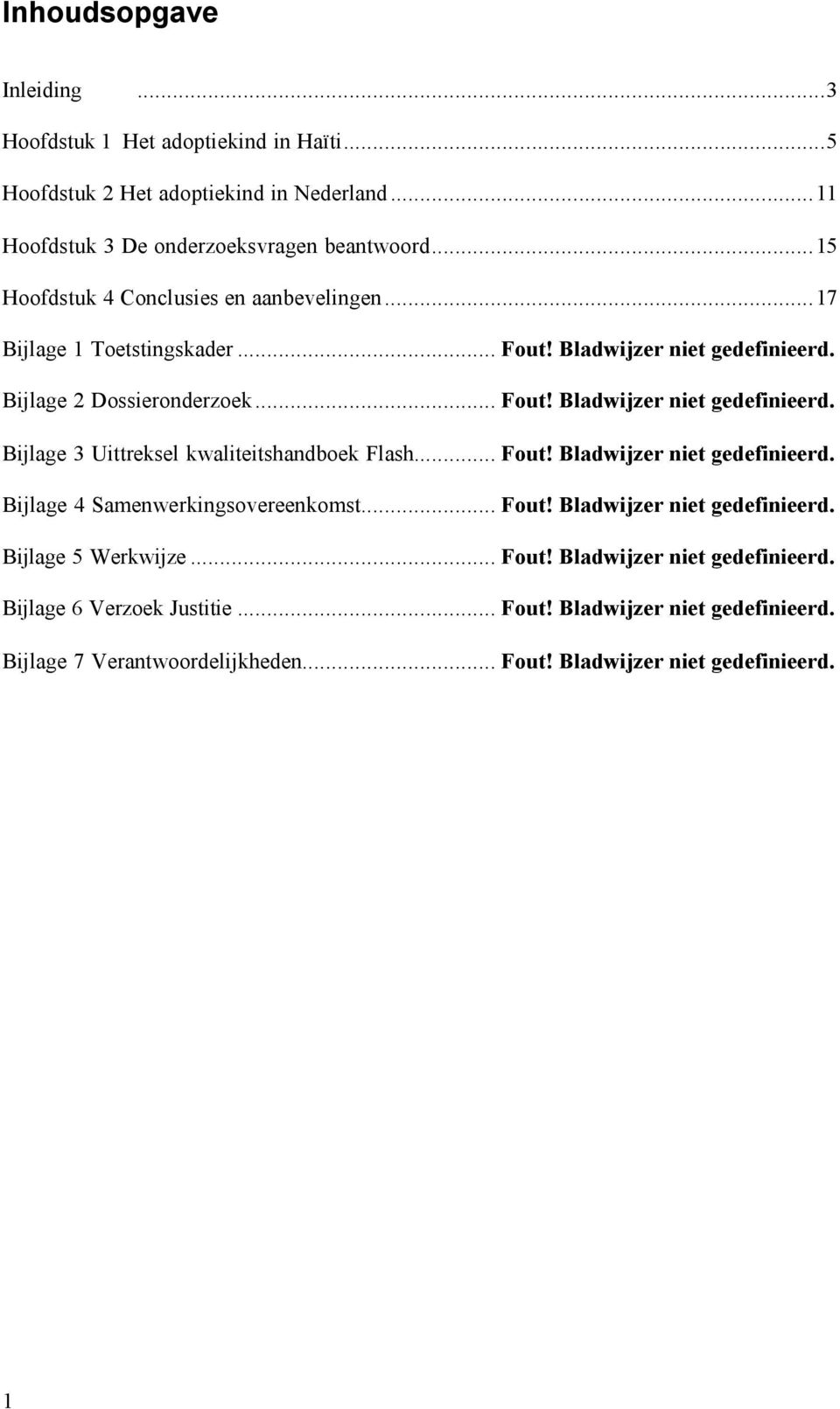 .. Fout! Bladwijzer niet gedefinieerd. Bijlage 4 Samenwerkingsovereenkomst... Fout! Bladwijzer niet gedefinieerd. Bijlage 5 Werkwijze... Fout! Bladwijzer niet gedefinieerd. Bijlage 6 Verzoek Justitie.