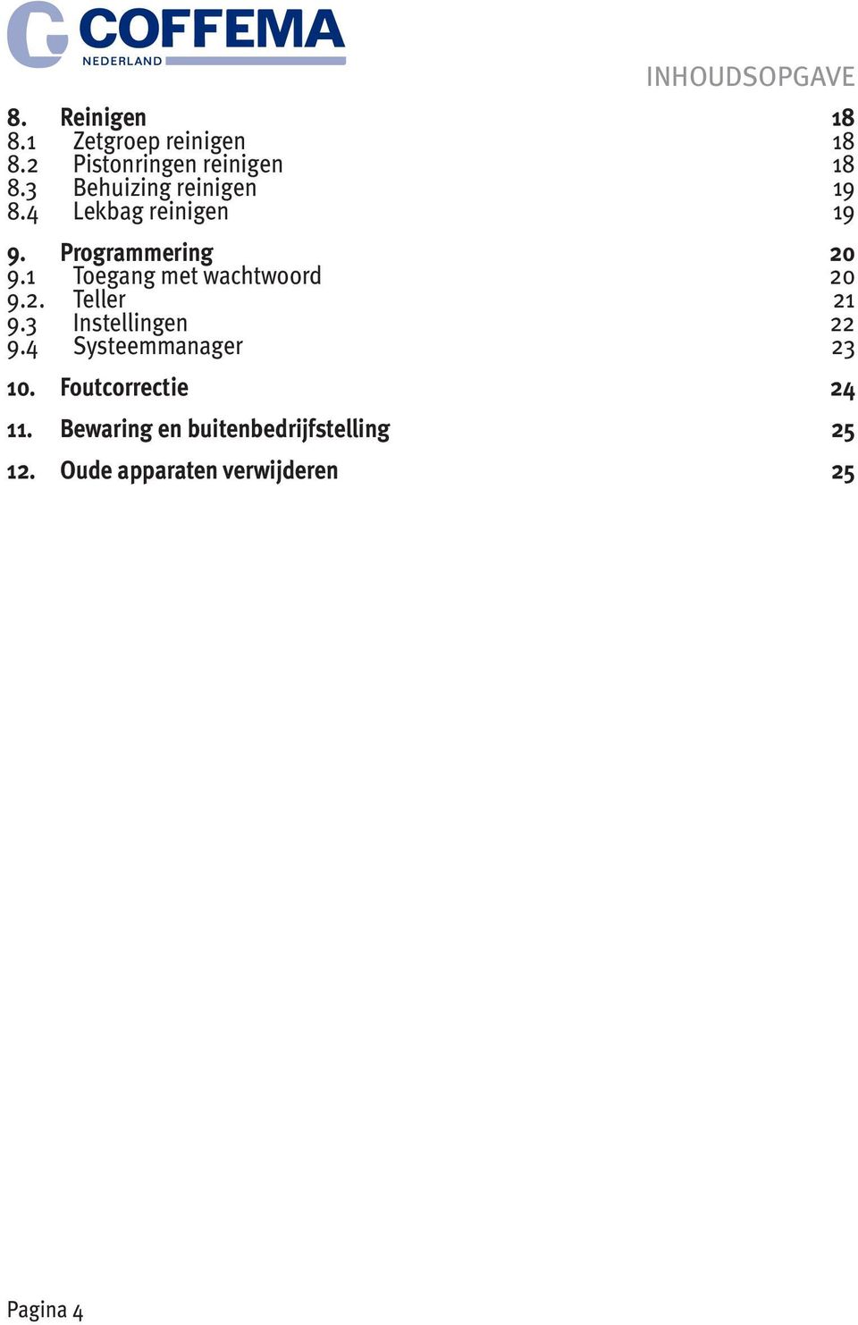 Programmering 20 9.1 Toegang met wachtwoord 20 9.2. Teller 21 9.3 Instellingen 22 9.