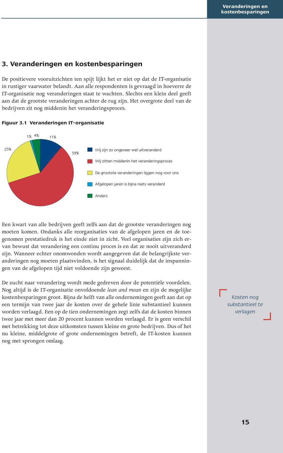 Het overgrote deel van de bedrijven zit nog middenin het veranderingsproces. Figuur 3.