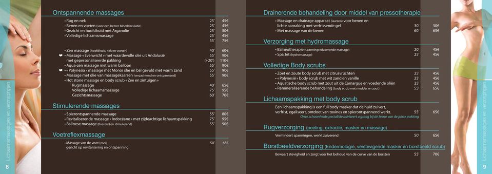 Lichaamsmassages en verzorgingen Zen massage (hoofdhuid, nek en voeten) 40 60 Massage «Evenwicht» met waardevolle olie uit Andalusië 55 90 met gepersonaliseerde pakking (+20 ) 110 Aqua-zen massage