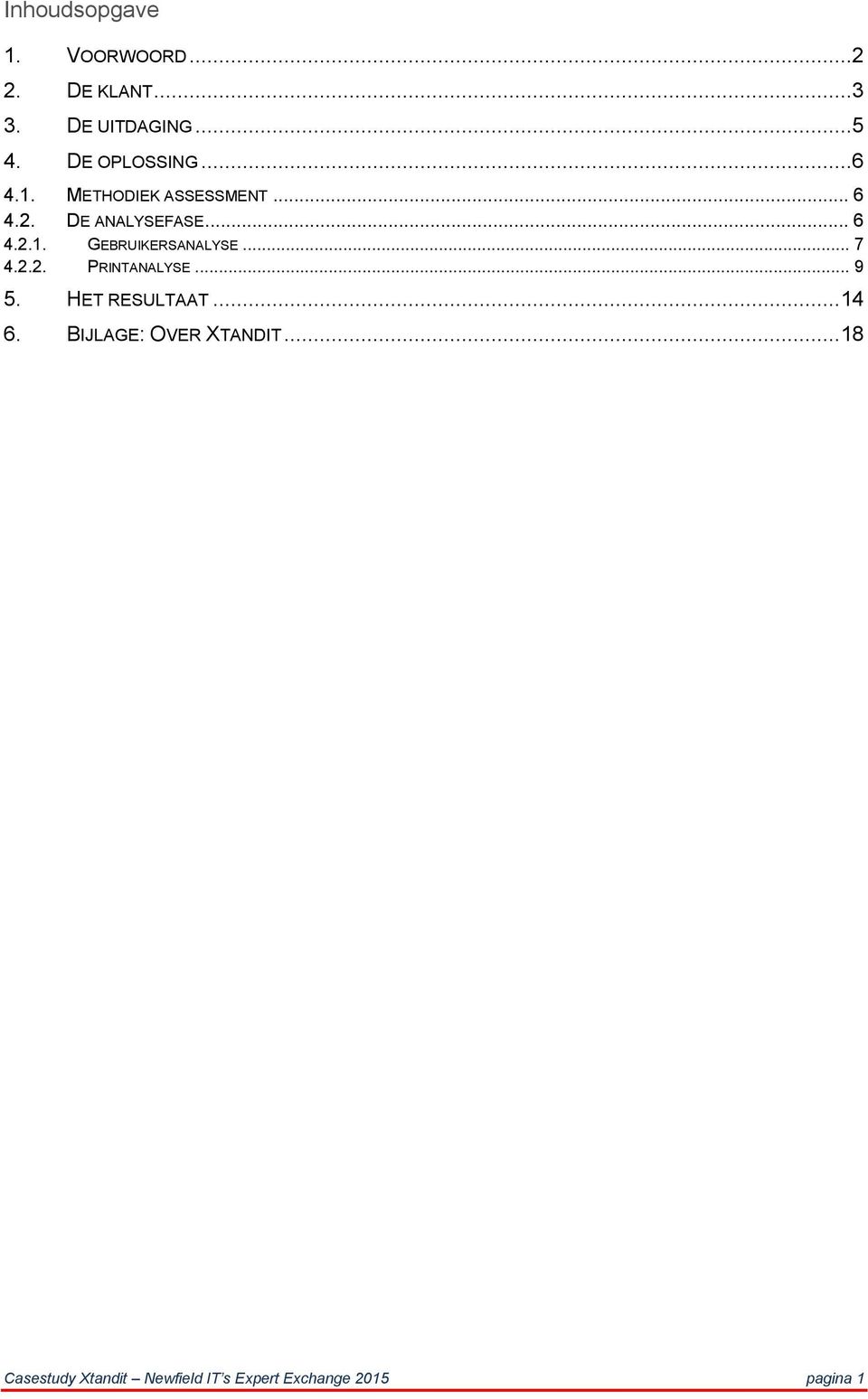 .. 7 4.2.2. PRINTANALYSE... 9 5. HET RESULTAAT... 14 6. BIJLAGE: OVER XTANDIT.