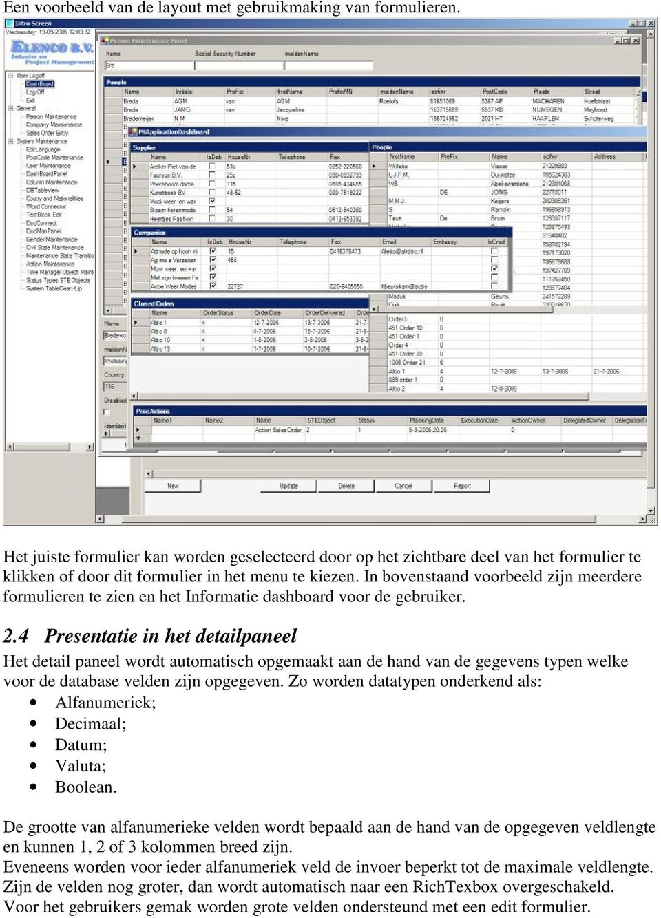 In bovenstaand voorbeeld zijn meerdere formulieren te zien en het Informatie dashboard voor de gebruiker. 2.