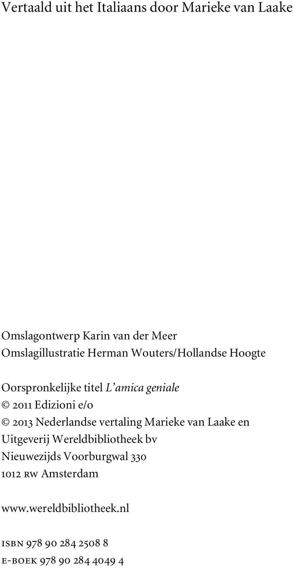 Edizioni e/o 2013 Nederlandse vertaling Marieke van Laake en Uitgeverij Wereldbibliotheek bv
