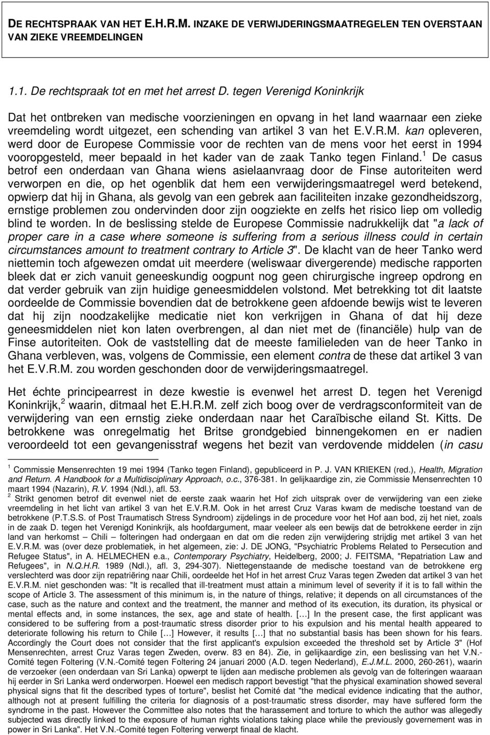 kan opleveren, werd door de Europese Commissie voor de rechten van de mens voor het eerst in 1994 vooropgesteld, meer bepaald in het kader van de zaak Tanko tegen Finland.