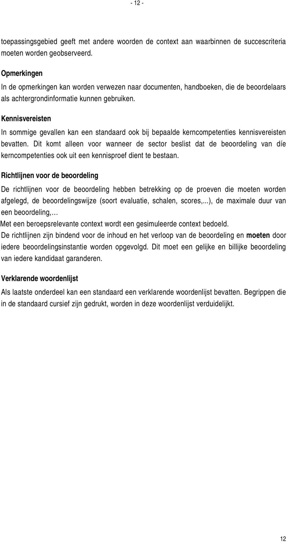 Kennisvereisten In sommige gevallen kan een standaard ook bij bepaalde kerncompetenties kennisvereisten bevatten.