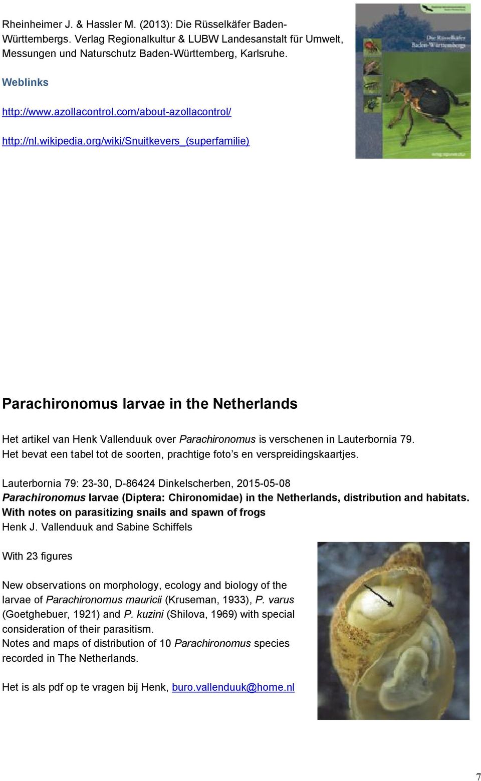 org/wiki/snuitkevers_(superfamilie) Parachironomus larvae in the Netherlands Het artikel van Henk Vallenduuk over Parachironomus is verschenen in Lauterbornia 79.