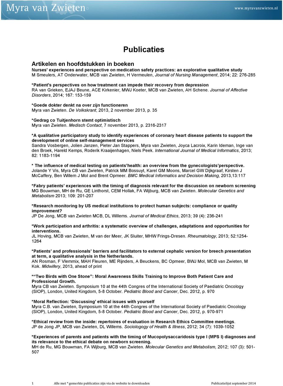 MCB van Zwieten, AH Schene. Journal of Affective Disorders, 2014; 167: 153-159 *Goede dokter denkt na over zijn functioneren Myra van Zwieten. De Volkskrant, 2013, 2 november 2013, p.