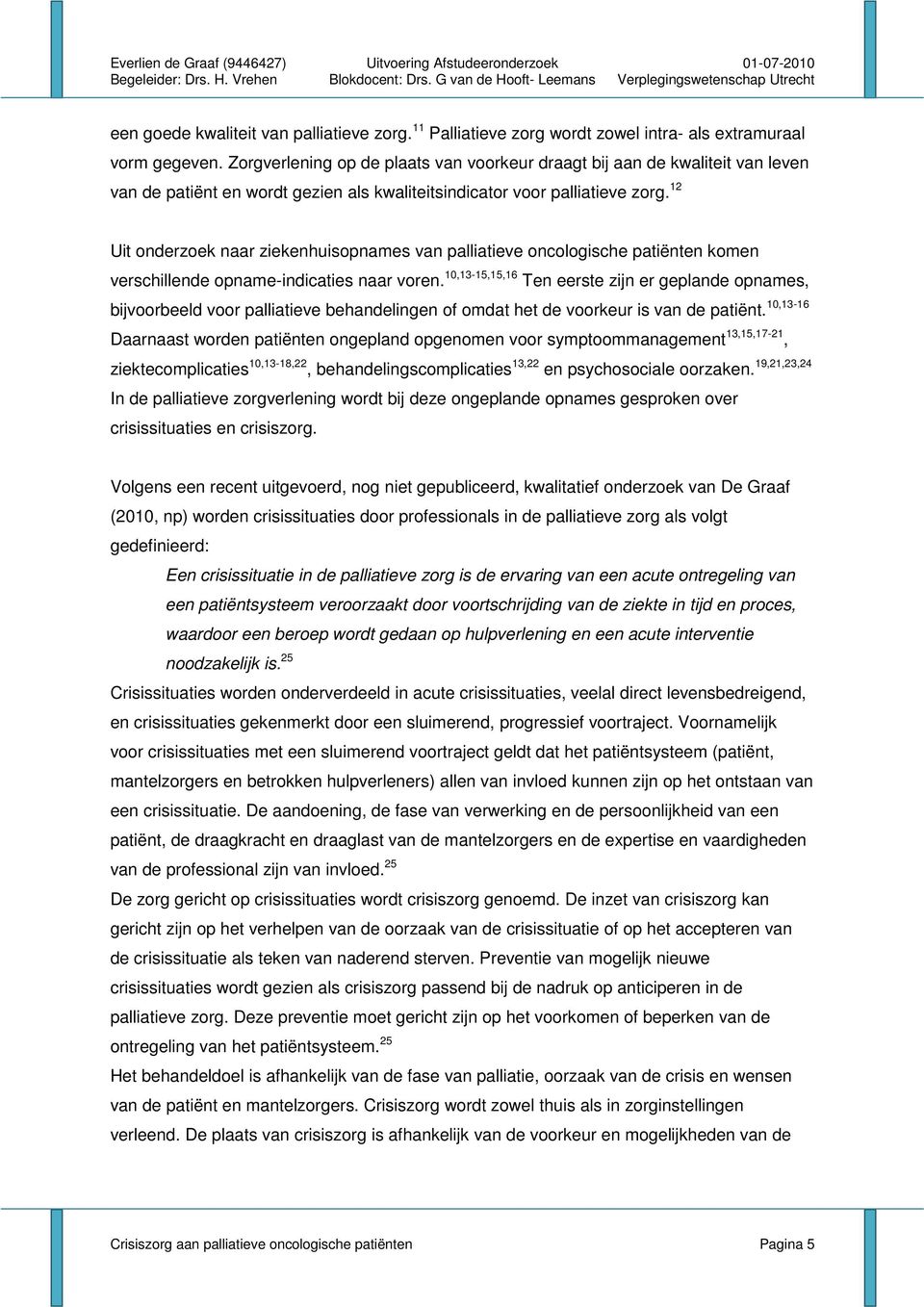 12 Uit onderzoek naar ziekenhuisopnames van palliatieve oncologische patiënten komen verschillende opname-indicaties naar voren.