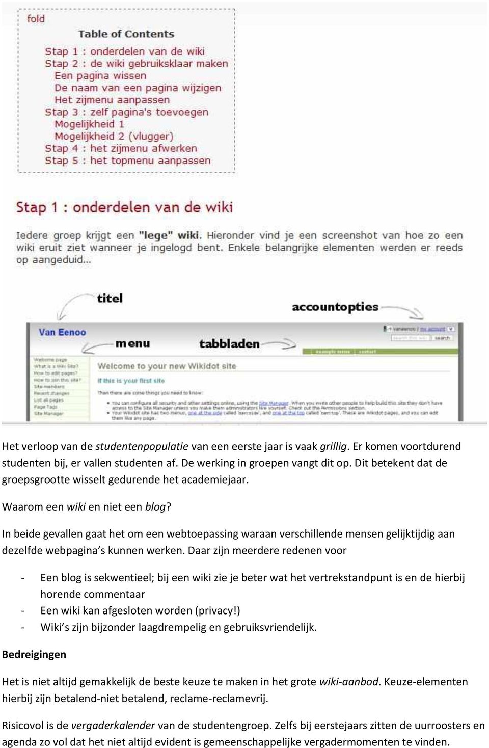 In beide gevallen gaat het om een webtoepassing waraan verschillende mensen gelijktijdig aan dezelfde webpagina s kunnen werken.