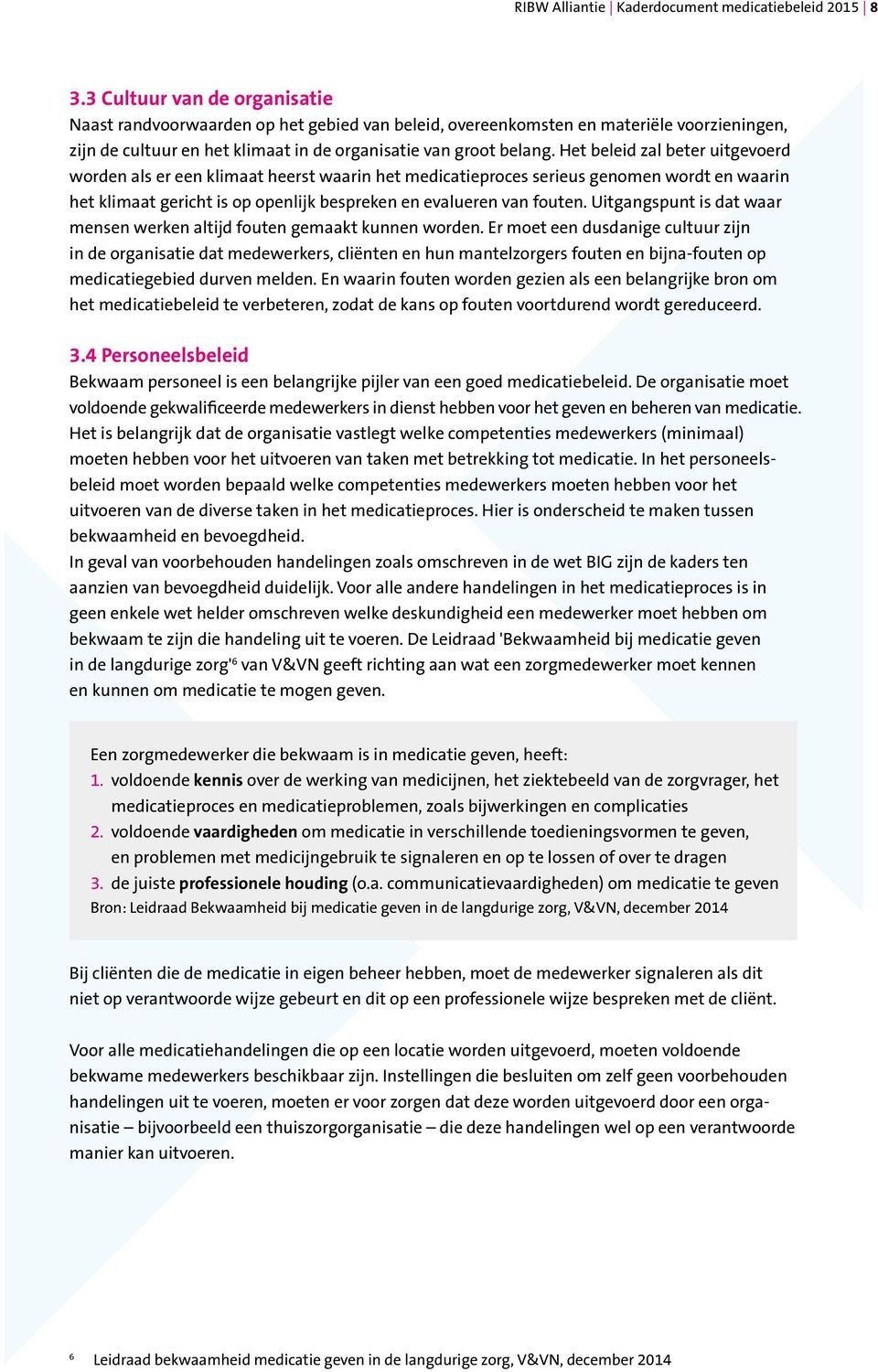 Het beleid zal beter uitgevoerd worden als er een klimaat heerst waarin het medicatieproces serieus genomen wordt en waarin het klimaat gericht is op openlijk bespreken en evalueren van fouten.