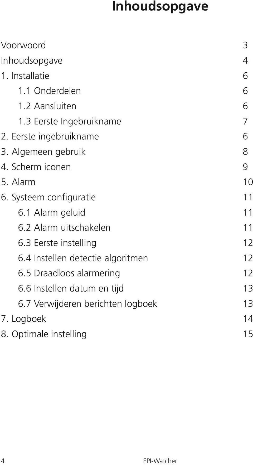 Systeem configuratie 11 6.1 Alarm geluid 11 6.2 Alarm uitschakelen 11 6.3 Eerste instelling 12 6.