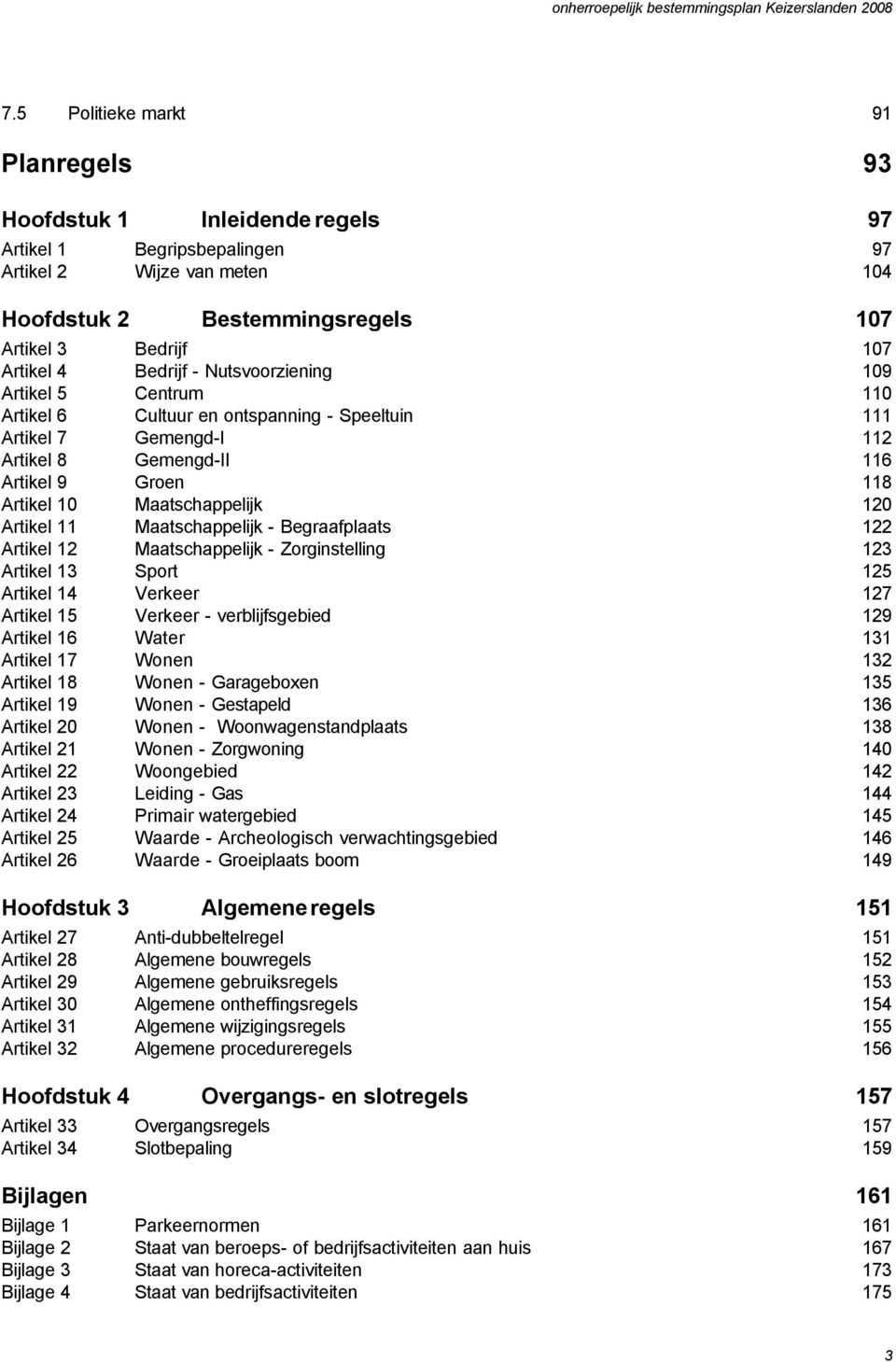 31 Artikel 32 Hoofdstuk 4 Artikel 33 Artikel 34 93 Inleidende regels Begripsbepalingen Wijze van meten Bestemmingsregels Bedrijf Bedrijf - Nutsvoorziening Centrum Cultuur en ontspanning - Speeltuin