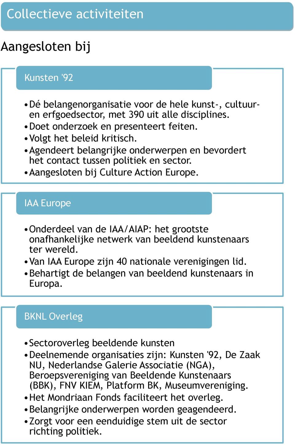 IAA Europe Onderdeel van de IAA/AIAP: het grootste onafhankelijke netwerk van beeldend kunstenaars ter wereld. Van IAA Europe zijn 40 nationale verenigingen lid.