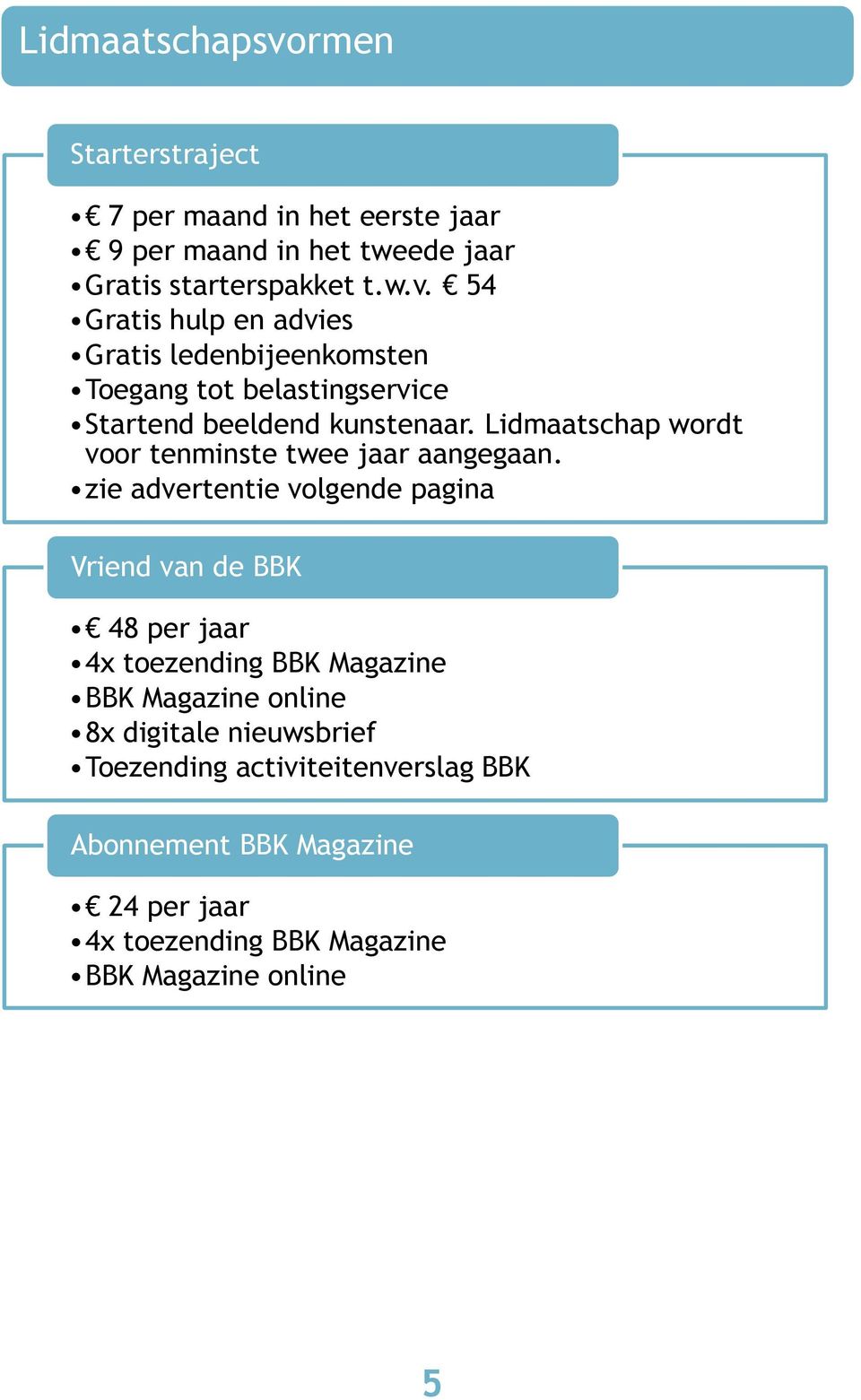zie advertentie volgende pagina Vriend van de BBK 48 per jaar 4x toezending BBK Magazine BBK Magazine online 8x digitale nieuwsbrief