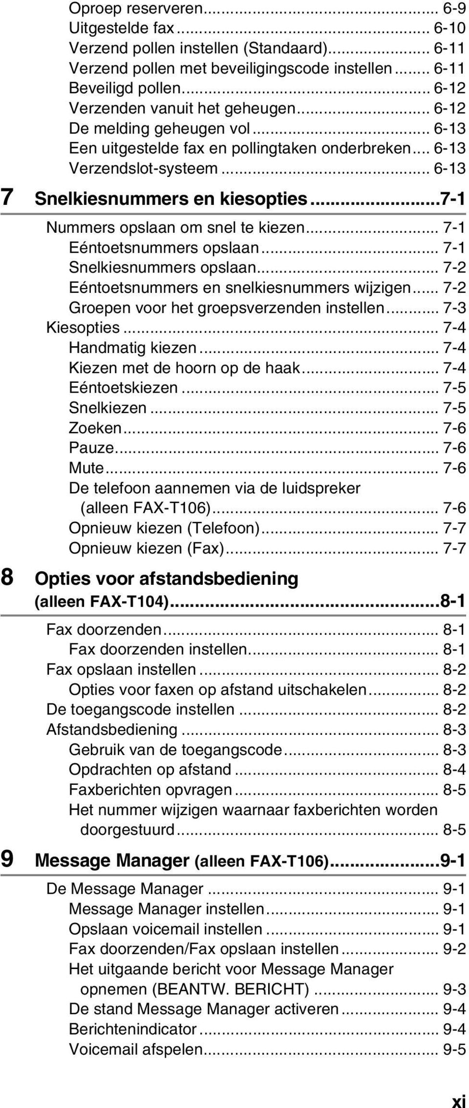 ..7-1 Nummers opslaan om snel te kiezen... 7-1 Eéntoetsnummers opslaan... 7-1 Snelkiesnummers opslaan... 7-2 Eéntoetsnummers en snelkiesnummers wijzigen.