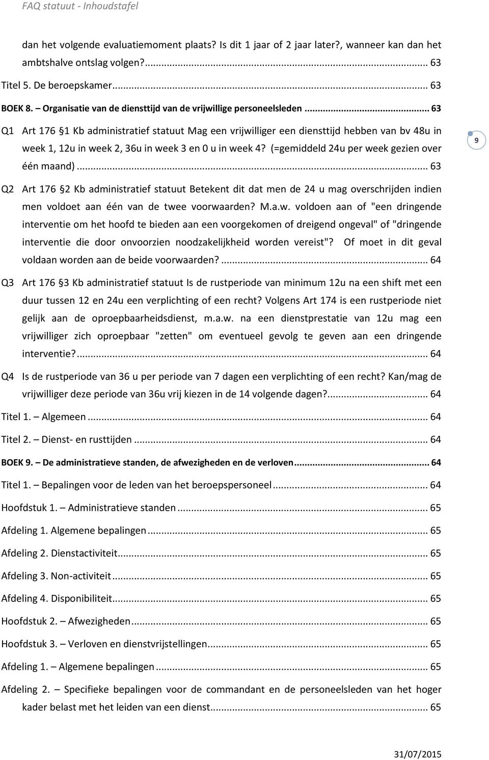 .. 63 Q1 Art 176 1 Kb administratief statuut Mag een vrijwilliger een diensttijd hebben van bv 48u in week 1, 12u in week 2, 36u in week 3 en 0 u in week 4?